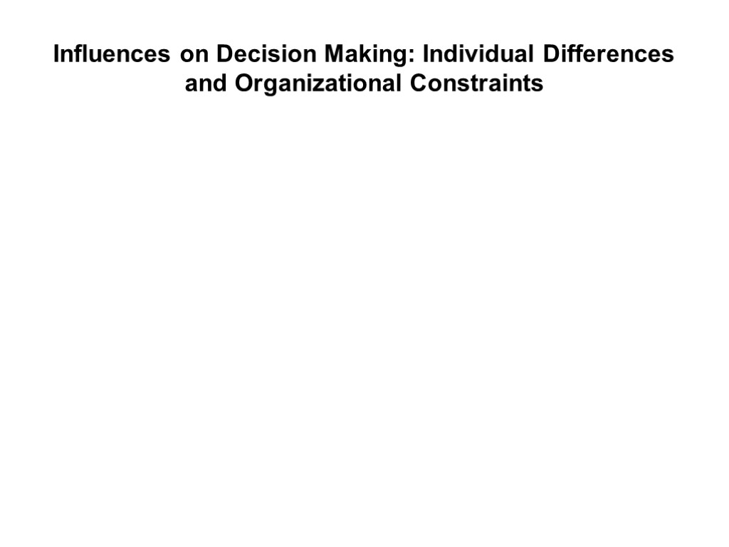 Influences on Decision Making: Individual Differences and Organizational Constraints